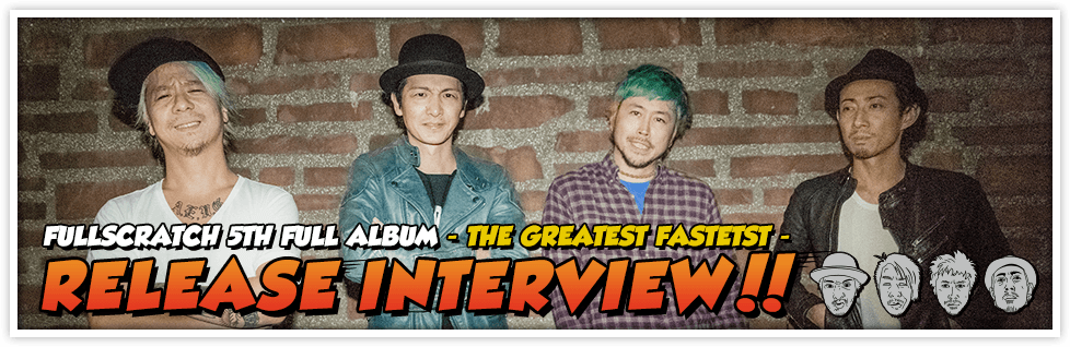 FULLSCRATCH 5TH FULL ALBUM [THE GREATEST FASTEST] Release Interview 